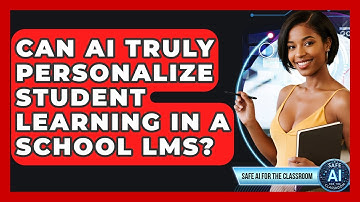 Can AI Truly Personalize Student Learning In A School LMS? - Safe AI for The Classroom