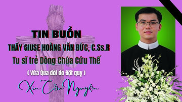TU SĨ TRẺ DÒNG CHÚA CỨU THẾ | ĐỘT NGỘT Q.UA Đ.ỜI XIN CẦU  NGUYỆN | THẦY GIUSE HOÀNG VĂN ĐỨC, C.Ss.R