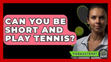 Can You Be Short And Play Tennis? - The Racket Xpert