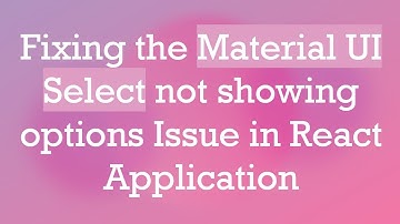 Fixing the Material UI Select not showing options Issue in React Application