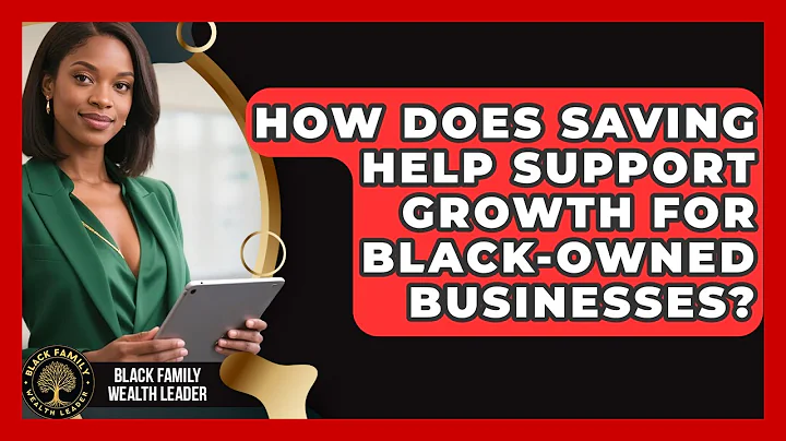 How Does Saving Help Support Growth for Black-Owned Businesses? | Black Family Wealth Leader News