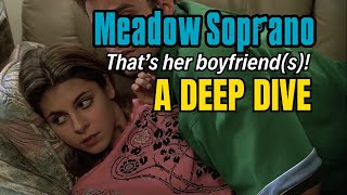 Meadow Soprano - THAT S HER BOYFRIEND S A Deep Dive