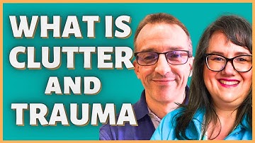 How Clutter Is Linked to Trauma - Taking the First Step to Understanding