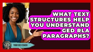 What Text Structures Help You Understand GED RLA Paragraphs - Your GED Coach