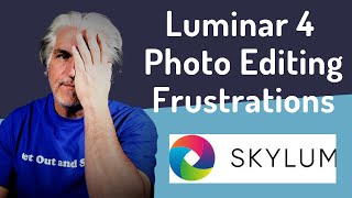 Frustrated With Luminar 4 Before Even Editing