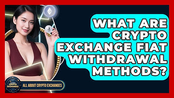 What Are Crypto Exchange Fiat Withdrawal Methods? - All About Crypto Exchanges