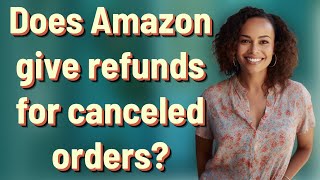 Does Amazon give refunds for canceled orders?