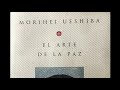 "EL ARTE DE LA PAZ" - Morihei Ueshiba  (Audiolibro)