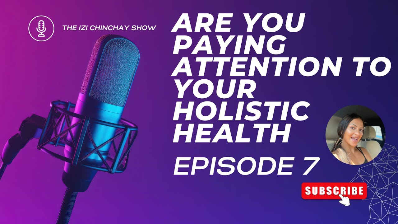 Episode 7: Transform Your Life Through Holistic Health Awareness