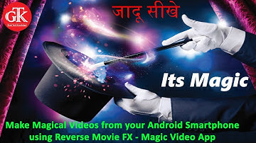 Make Magical Videos from your Android Smartphone using Reverse Movie FX   Magic Video App