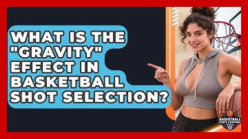 What Is The "Gravity" Effect In Basketball Shot Selection? - Basketball Stats Central