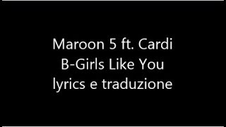 Maroon 5 ft  Cardi B  Girls like you lyrics e traduzione italiana