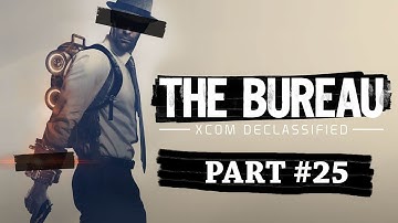 The Bureau: XCOM Declassified with Commentary- Part 25