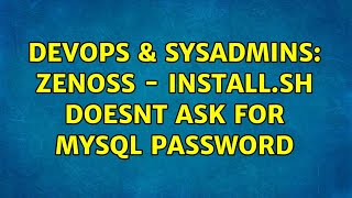 DevOps & SysAdmins: Zenoss - install.sh doesnt ask for mysql password Profile