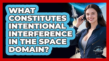 What Constitutes Intentional Interference In The Space Domain?