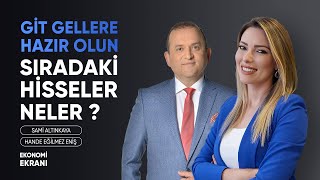 Sıradaki Hisseler Neler ? | Git Gellere Hazır Olun | Hande Eğilmez Eniş | Ekonomi Ekranı