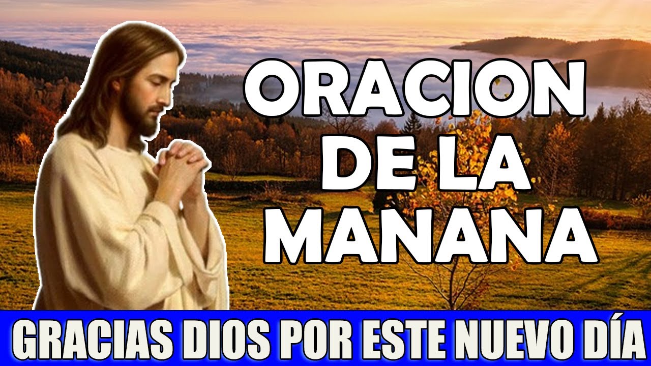 Oración Poderosa de la Mañana, Gracias Dios por este nuevo día - YouTube