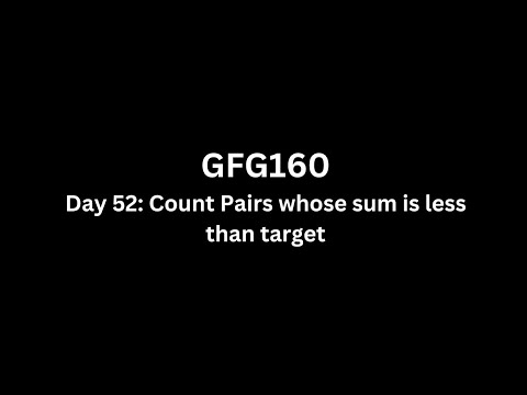 Day 52: Count Pairs whose sum is less than target - GFG 160