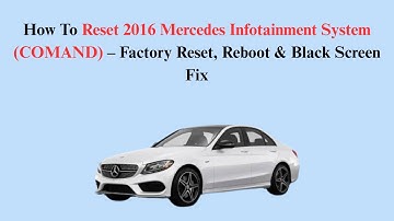 How To Reset 2016 Mercedes Infotainment System (COMAND) – Factory Reset, Reboot & Black Screen Fix