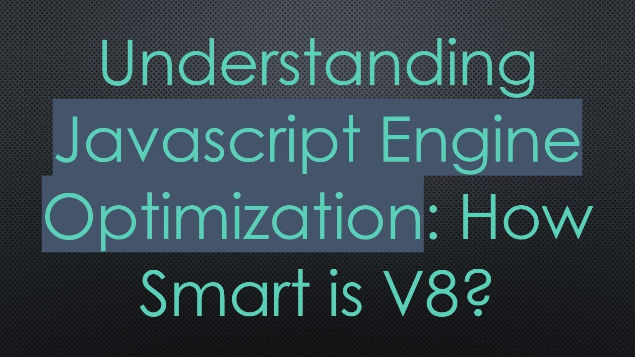 Understanding Javascript Engine Optimization: How Smart is V8? - YouTube