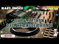 Dj lelah hatiku dilatih rindudj rafi inoci terbaru