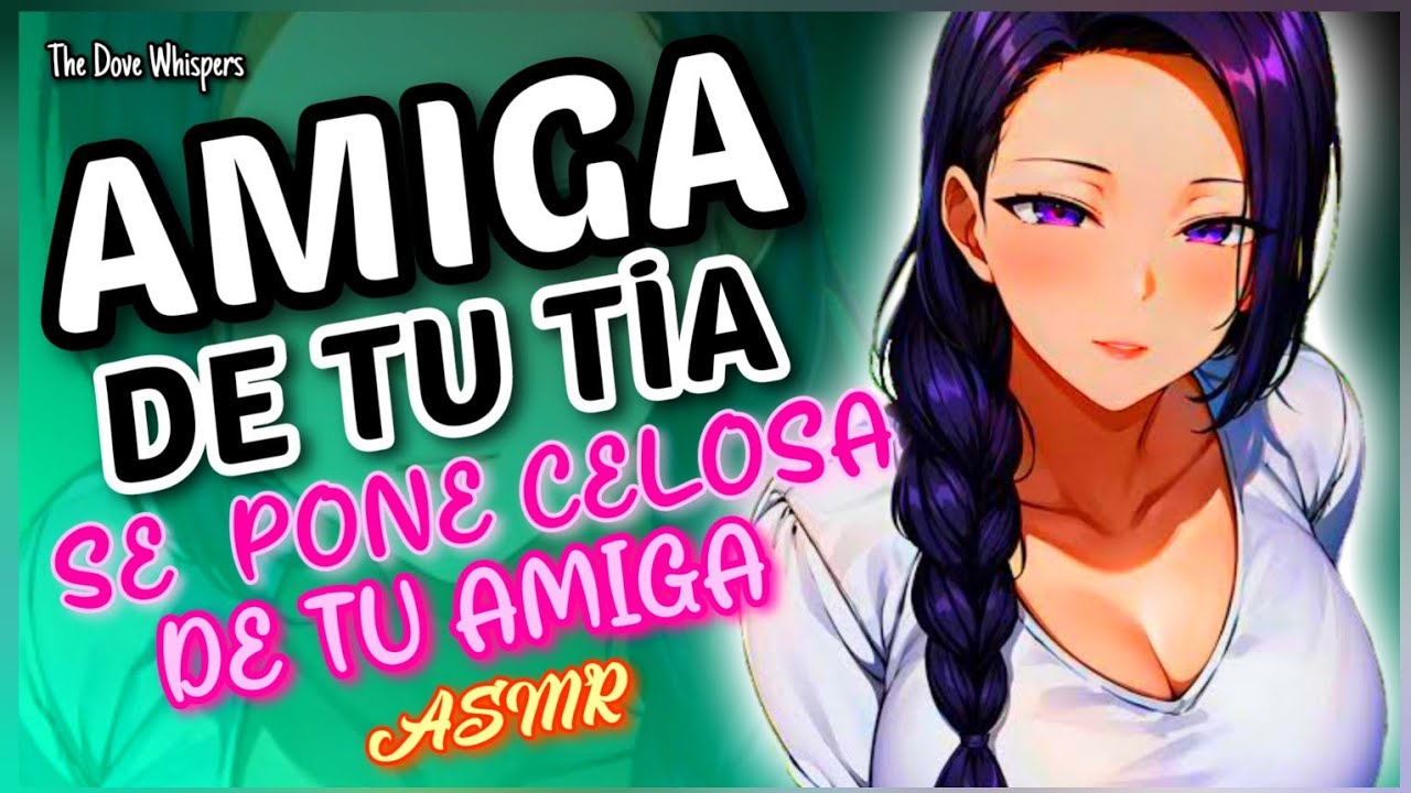 ¿Quien te llama? 💓~ AMIGA DE TU TÍA se pone CELOSA de tu amiga~ASMR Roleplay Anime