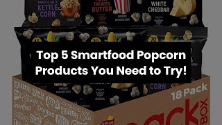 【Smartfood popcorn】Top 5 Smartfood Popcorn Products You Need to Try! 🔥