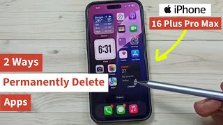 iPhone 16/16 Pro Max | 2 Ways to Permanently Delete App