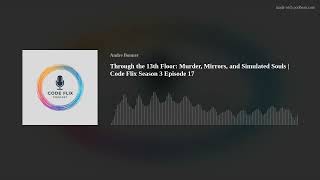 Through the 13th Floor: Murder, Mirrors, and Simulated Souls | Code Flix  Season 3 Episode 17