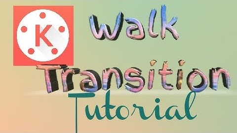 KINEMASTER WALK by TRANSITION TUTORIAL
