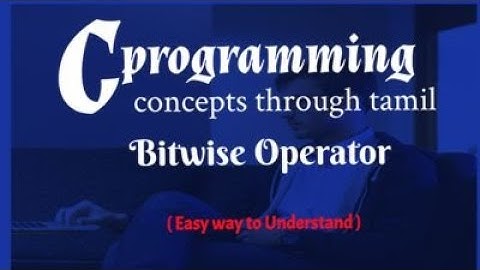 C நிரலாக்கம்| பிட்வைஸ் ஆபரேட்டர்|தொடக்கநிலையாளர்களுக்கான தமிழில் கருத்துக்கள்