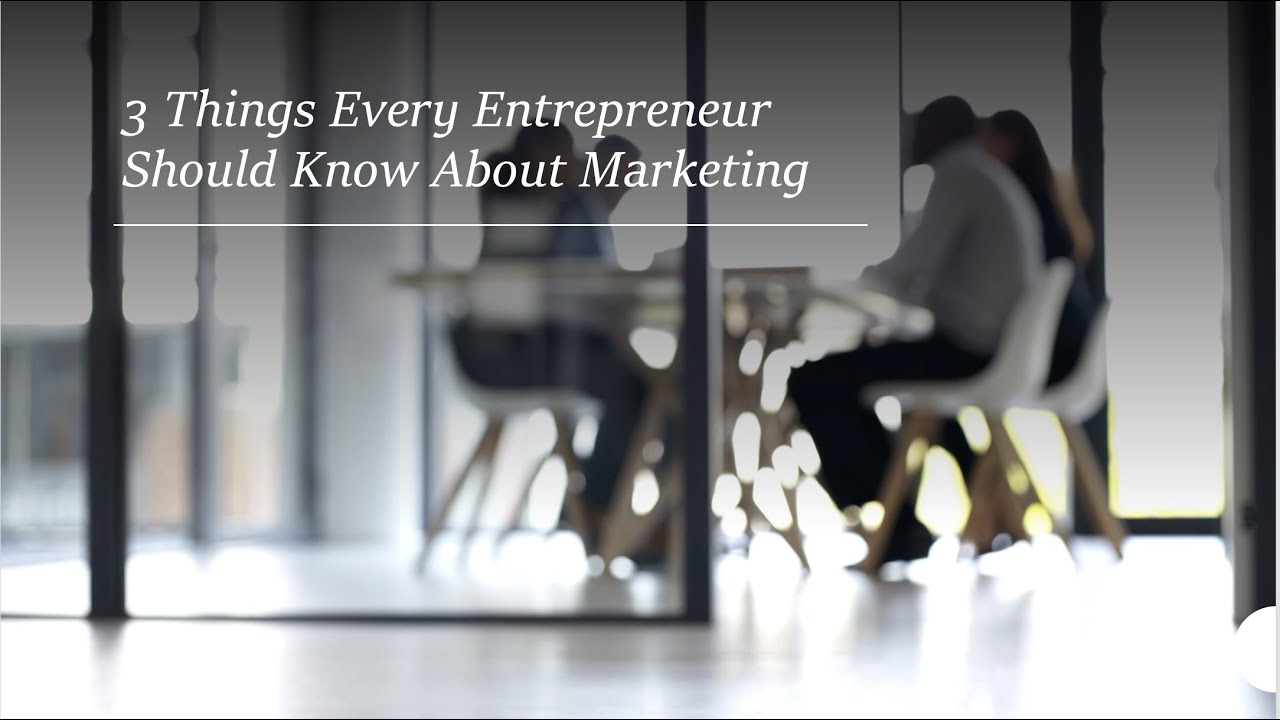 3 things every entrepreneur should know about marketing - YouTube