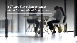 3 things every entrepreneur should know about marketing Update