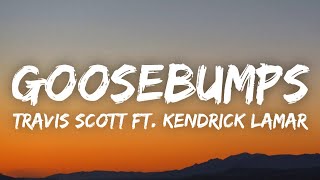 Travis Scott - goosebumps (Lyrics) ft. Kendrick Lamar