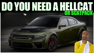 Do you REALLY need a Charger Hellcat or is a Charger ScatPack 392 enough???