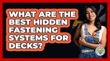 What Are The Best Hidden Fastening Systems For Decks? - LearnToDIY360.com
