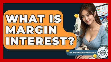 What Is Margin Interest? - Tax and Accounting Coach