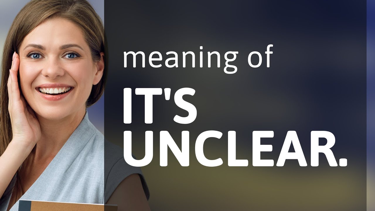 Unraveling the Phrase "It's Unclear": A Simple Guide