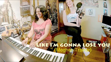 Like I'm gonna lose you - Piano and Female Cover (Meghan Trainor)