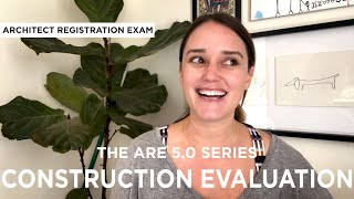 Construction & Evaluation CE  | What you NEED to Know to PASS | Architect Registration Exam ARE 5.0