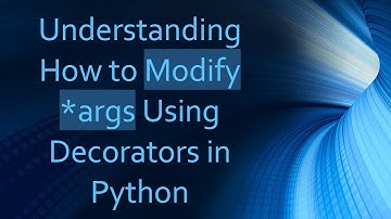 Understanding How to Modify *args Using Decorators in Python