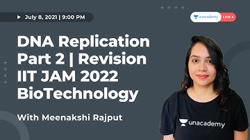 DNA Replication Part 2| Revision | IIT JAM 2022 Biotechnology | Meenakshi Rajput | Unacademy IIT JAM
