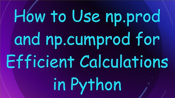 How to Use np.prod and np.cumprod for Efficient Calculations in Python