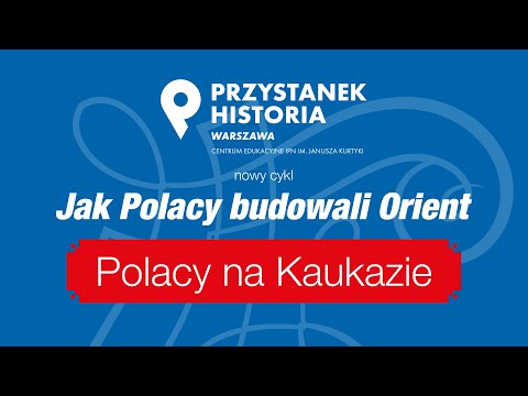 Polacy na Kaukazie – cykl Jak Polacy budowali Orient [DYSKUSJA ONLINE]