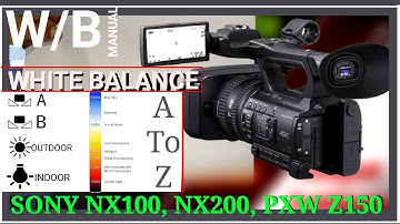 How To Setup White Balance On Sony NX100 | NX200 | PXW Z150 | Manual WB | Preset WB | Calvin WB