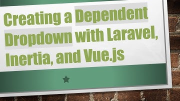 Creating a Dependent Dropdown with Laravel, Inertia, and Vue.js