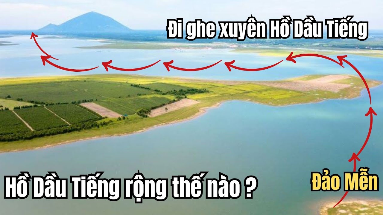 Hành trình xuyên Hồ Dầu Tiếng từ đảo về đất liền, hồ Dầu Tiếng rộng thế nào ?