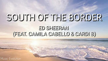 Ed Sheeran - South of the Border (feat. Camila Cabello & Cardi B) Lyrics