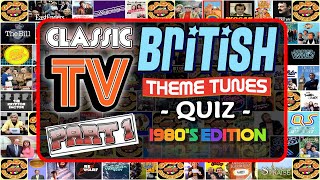 Classic British TV  THEME QUIZ Vol. #1 (1980's Edition)  Name the TV Theme Tune  Difficulty: EASY
