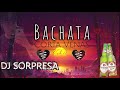 Bachata mix corta venas vol 11 dj sorpresa mix en la mezcla